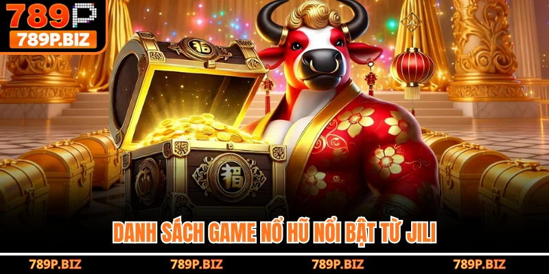 Danh sách game nổ hũ nổi bật từ Jili