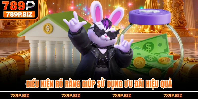 Điều kiện rõ ràng giúp sử dụng ưu đãi hiệu quả