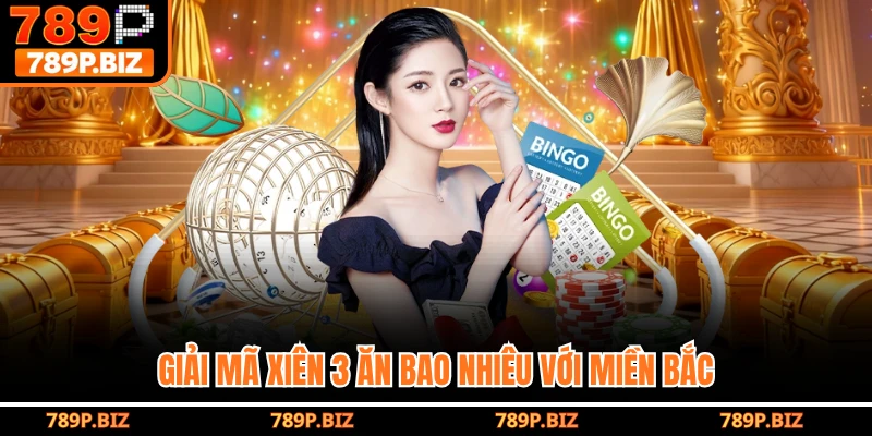Giải mã xiên 3 ăn bao nhiêu với miền Bắc