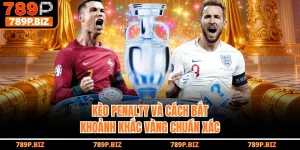 Kèo Penalty 789P Và Cách Bắt Khoảnh Khắc Vàng Chuẩn Xác