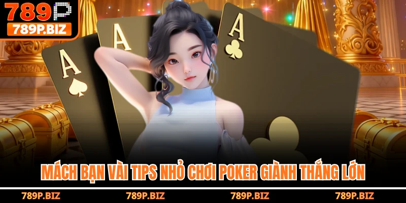 Mách bạn vài tips nhỏ chơi poker giành thắng lớn