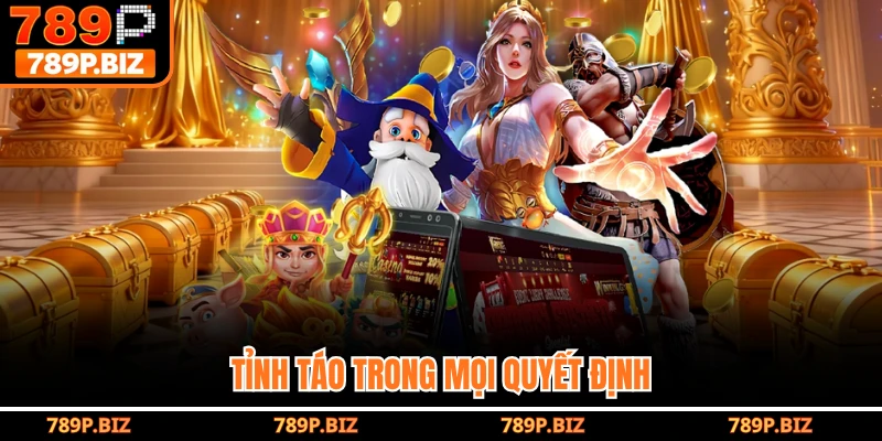 Tỉnh táo trong mọi quyết định